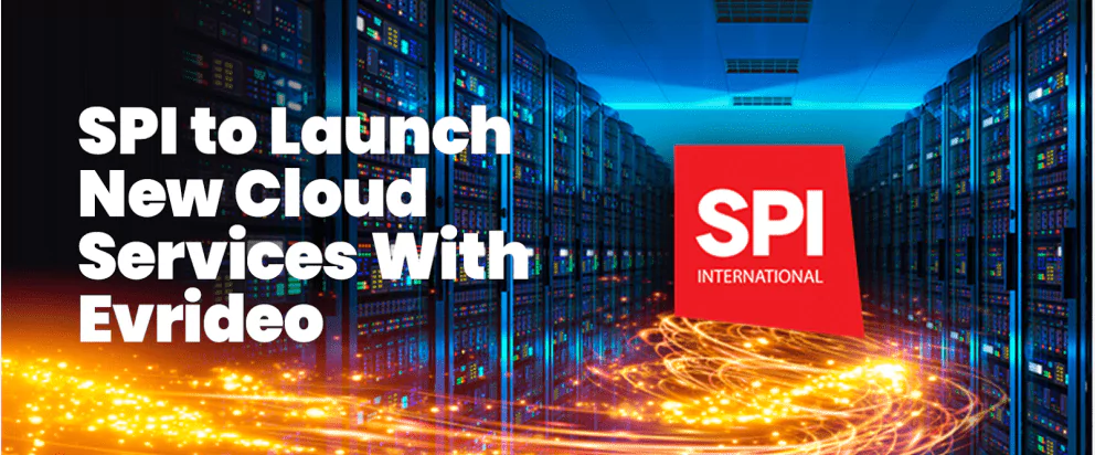 SPI International chooses EVRIDEO’s cloud-based broadcasting platform to launch new services